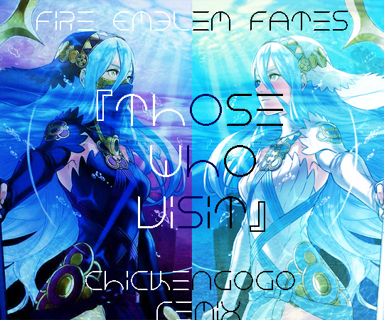 FE Fates "Those Who Visit" ChickenGoGo Remix